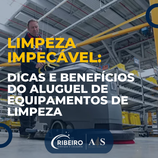 Limpeza Impecável: Dicas e Benefícios do Aluguel de Equipamentos de Limpeza