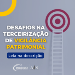 Desafios na Terceirização de Vigilância Patrimonial